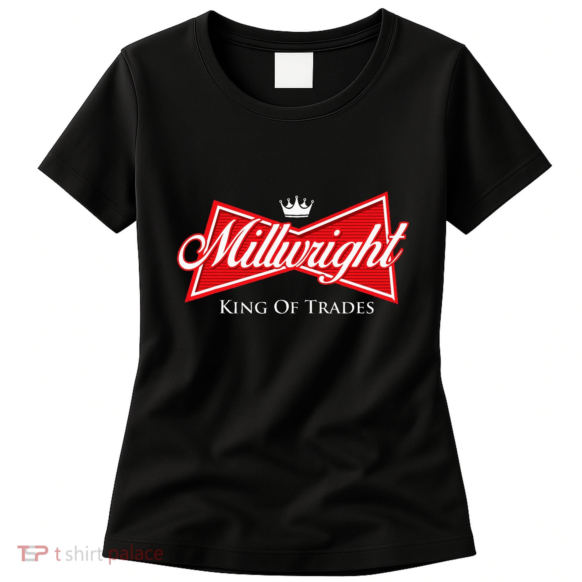 Millwright King Of Trades Metal Worker Machine Operator Women's T-Shirt
