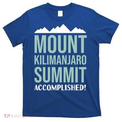 Mount Kilijaro Summit Accomplished Hiking Meaningful Gift T-Shirt