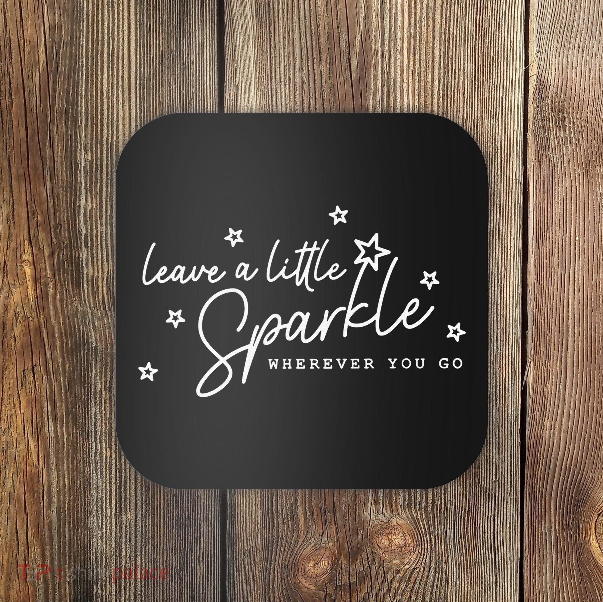 Motivational Leave A Little Sparkle Wherever You Go Coaster