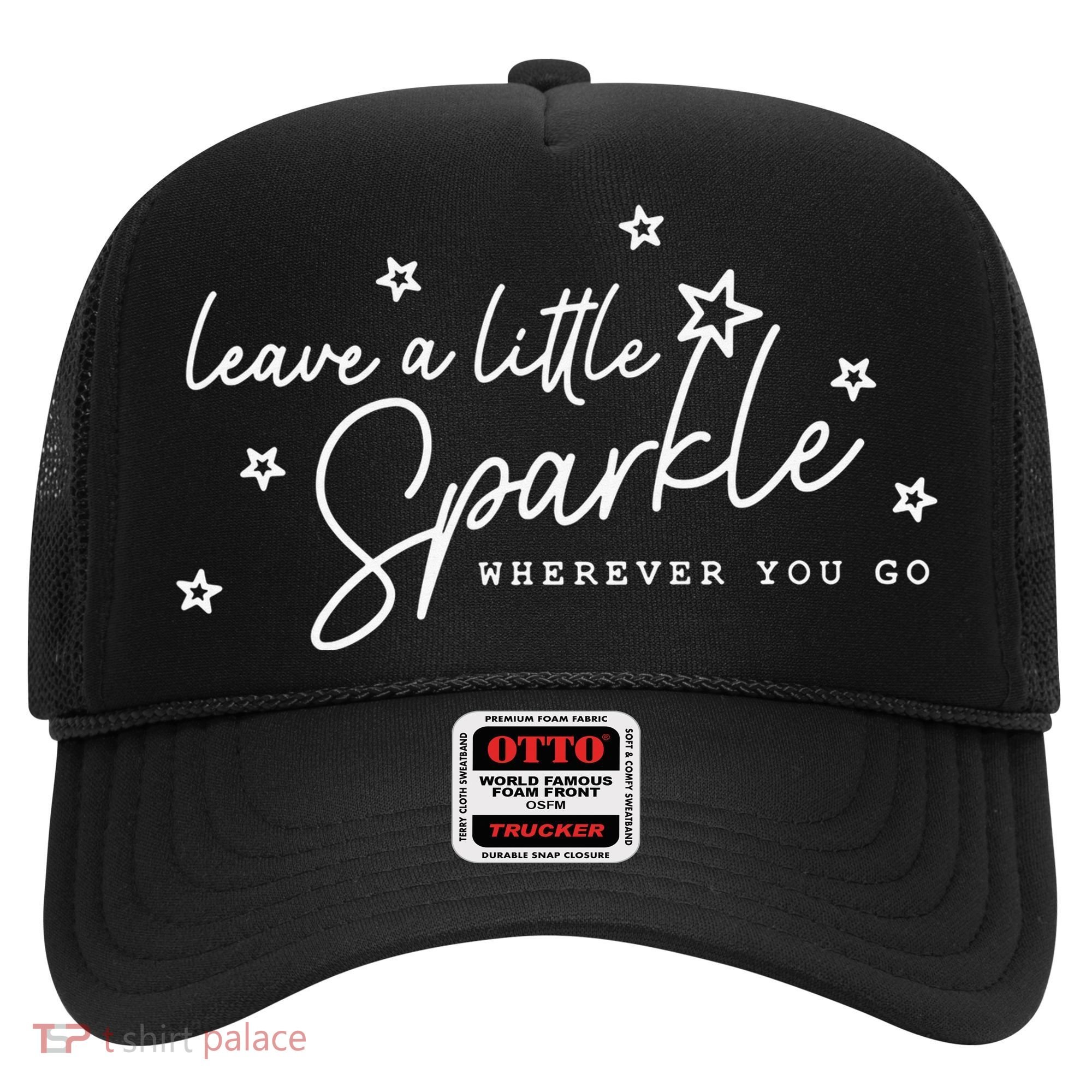Motivational Leave A Little Sparkle Wherever You Go Hat