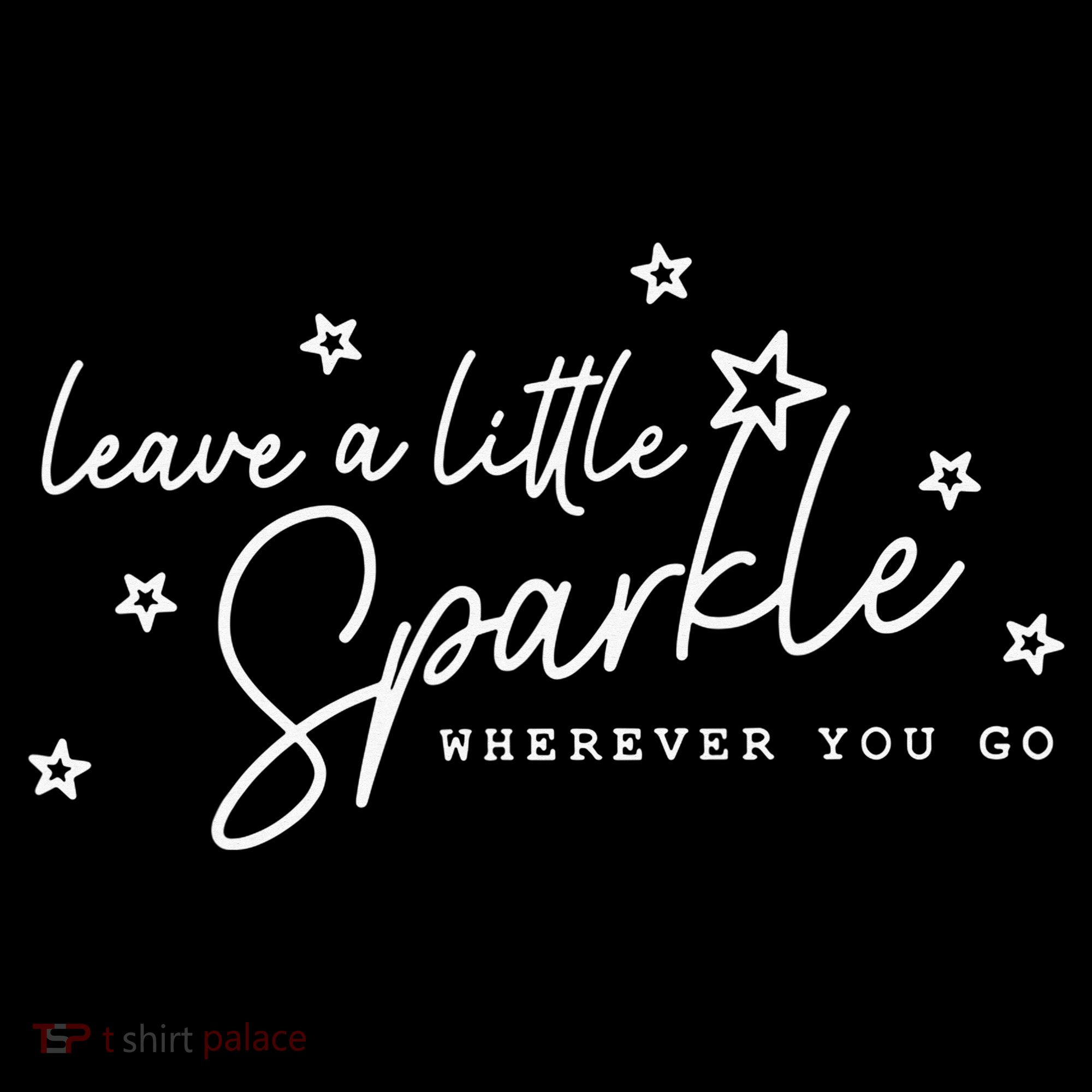 Motivational Leave A Little Sparkle Wherever You Go Women's T-Shirt