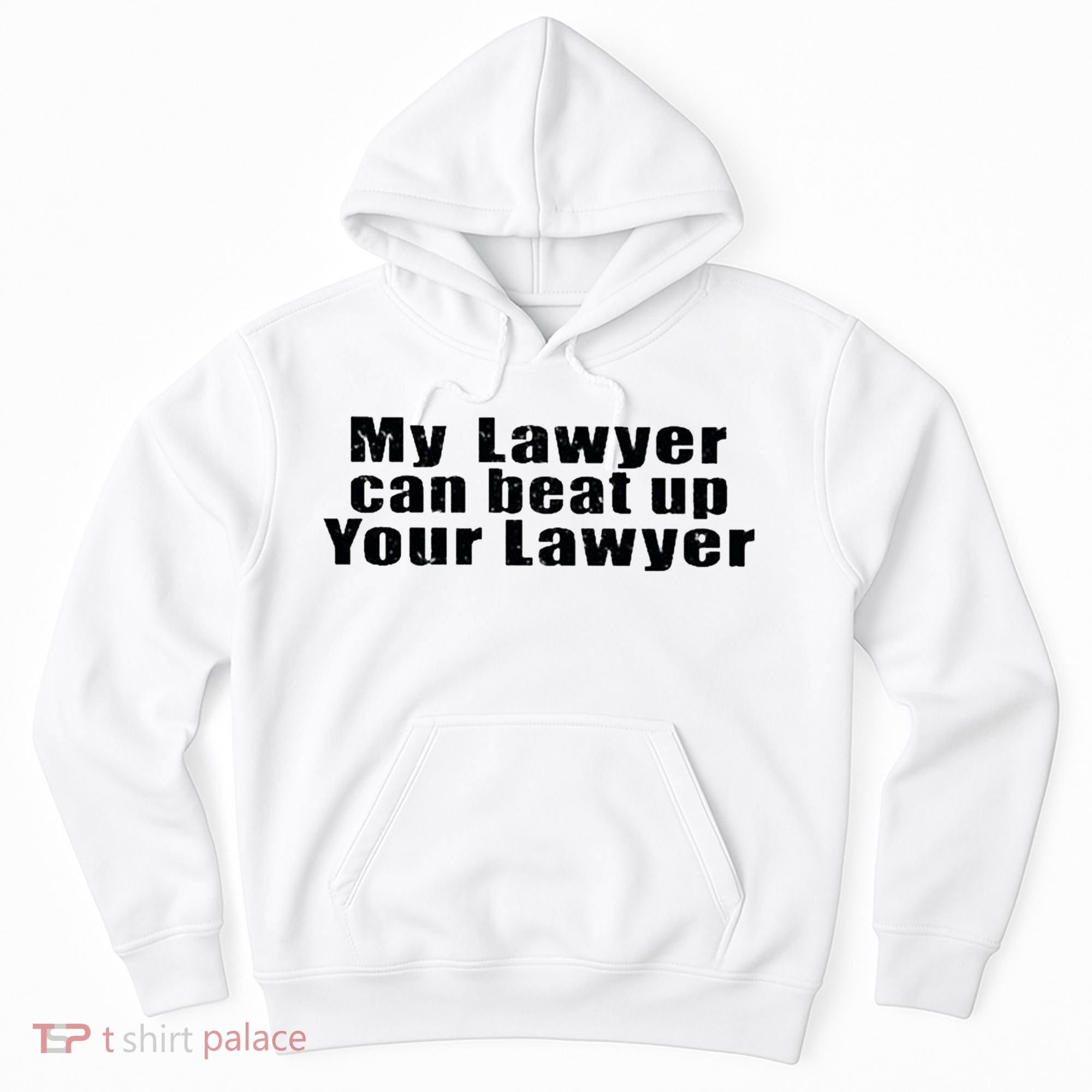 My Lawyer Can Beat Up Your Lawyer Hoodie