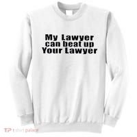 My Lawyer Can Beat Up Your Lawyer Sweatshirt thumb 0