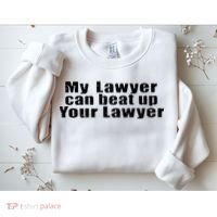 My Lawyer Can Beat Up Your Lawyer Sweatshirt thumb 2