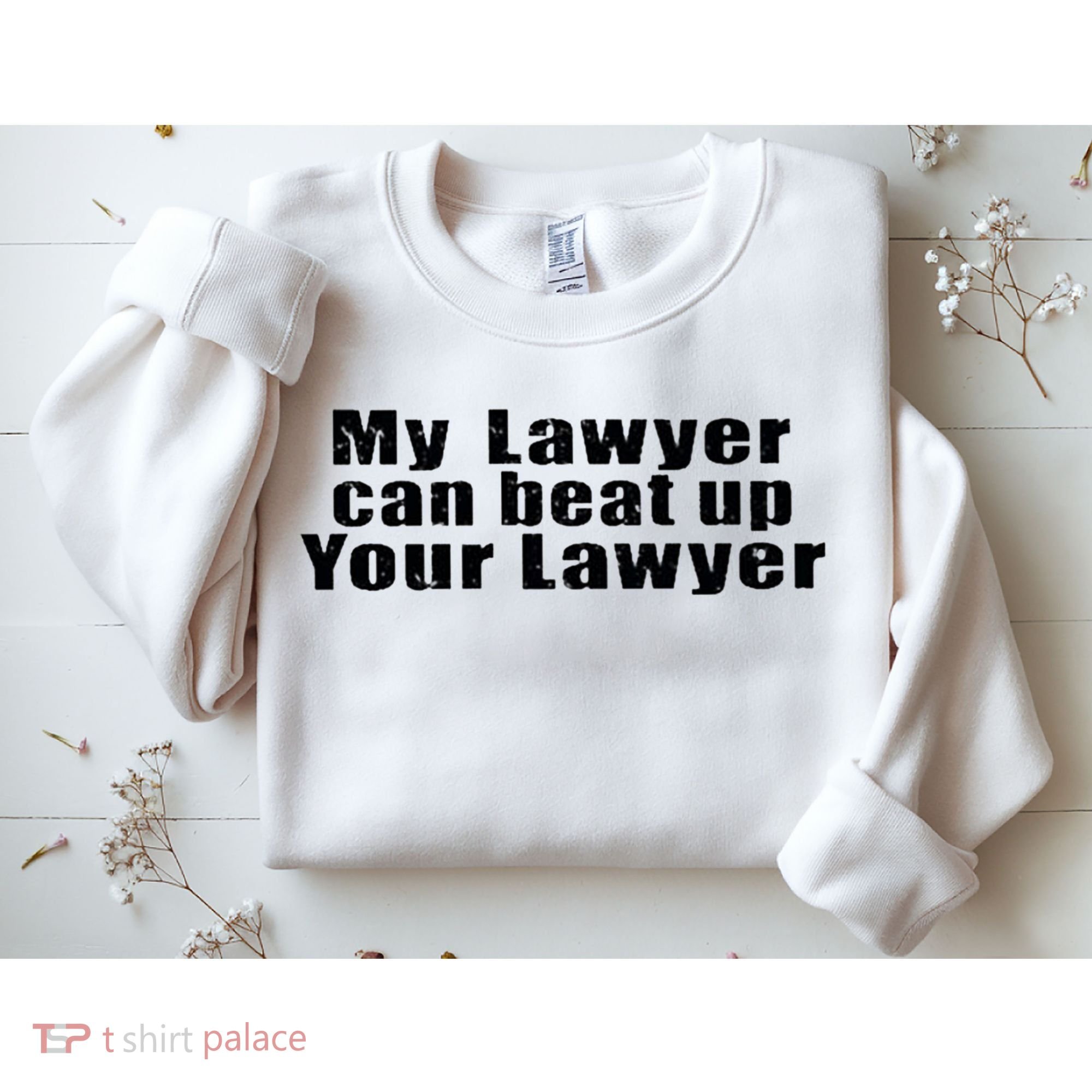 My Lawyer Can Beat Up Your Lawyer Sweatshirt