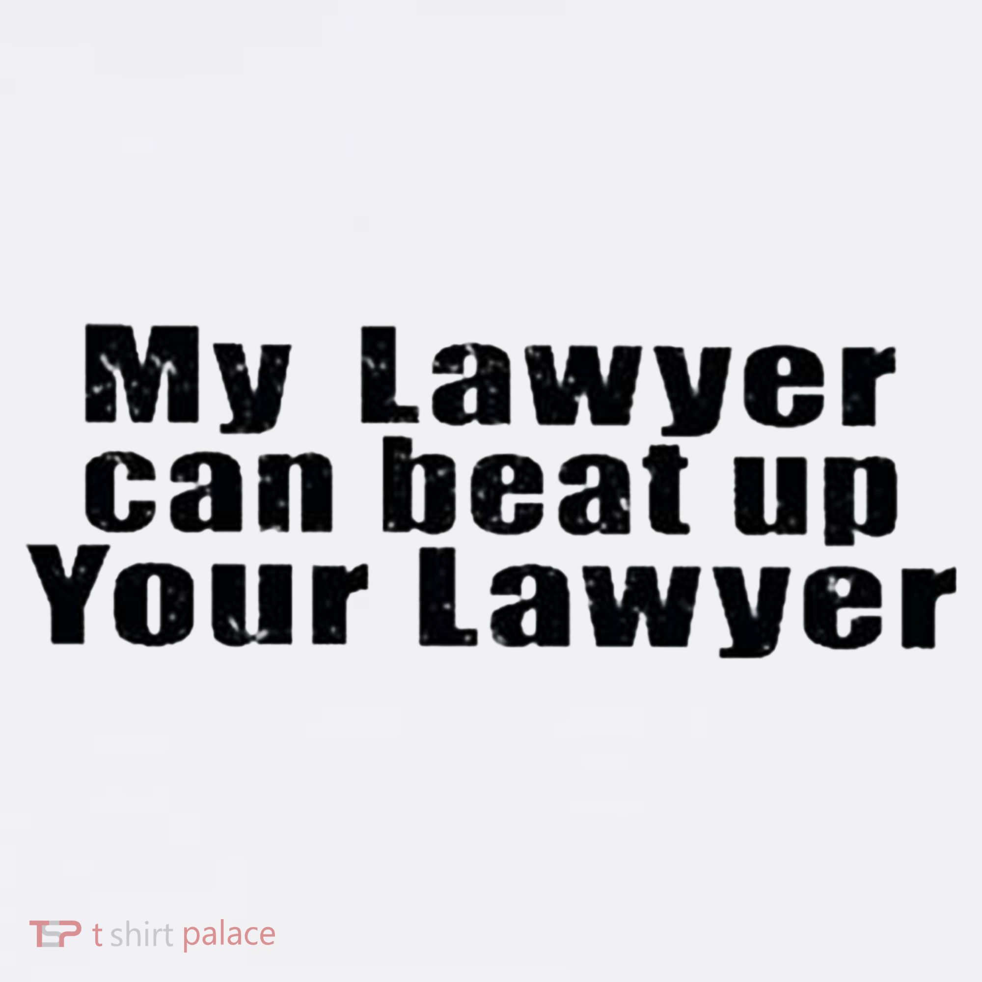 My Lawyer Can Beat Up Your Lawyer Sweatshirt