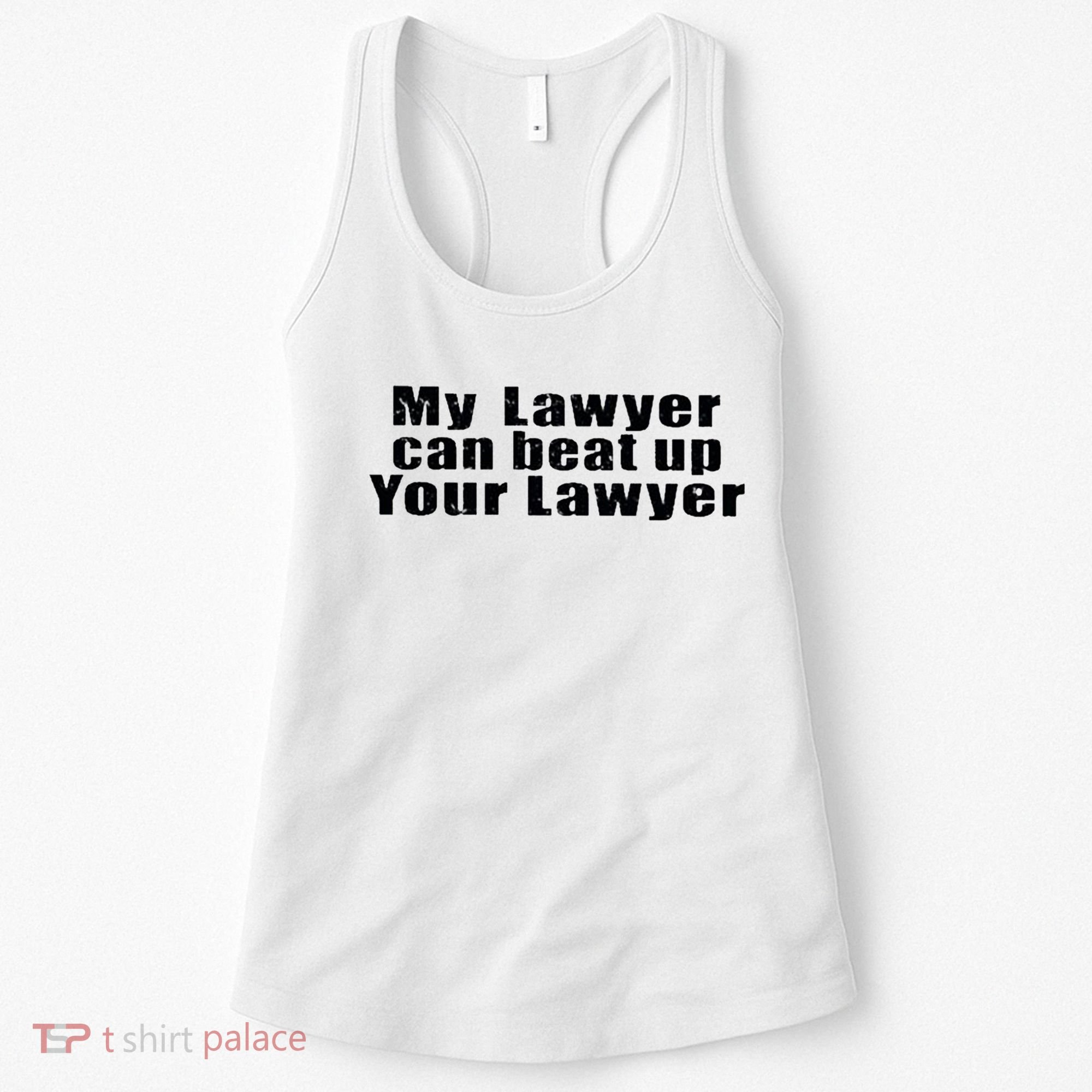 My Lawyer Can Beat Up Your Lawyer Women's Tank Top