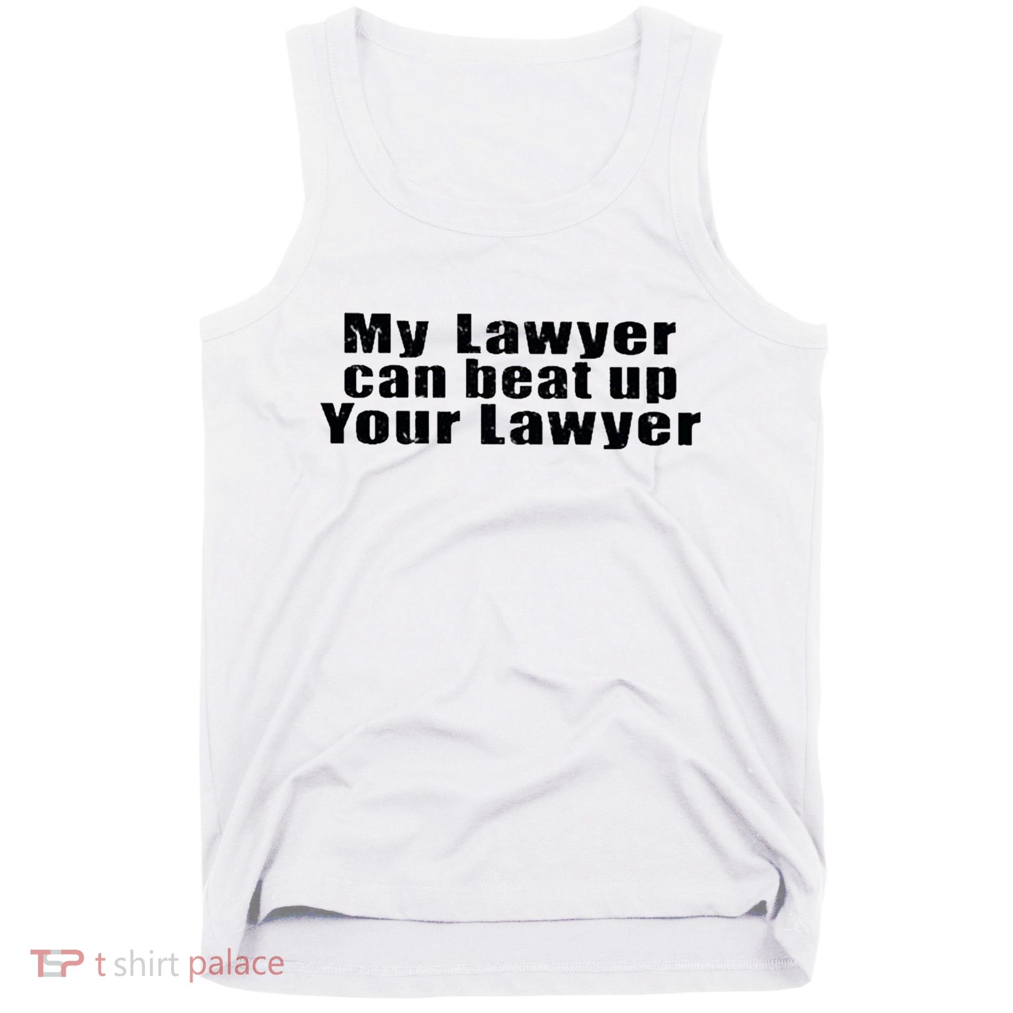 My Lawyer Can Beat Up Your Lawyer Tank Top