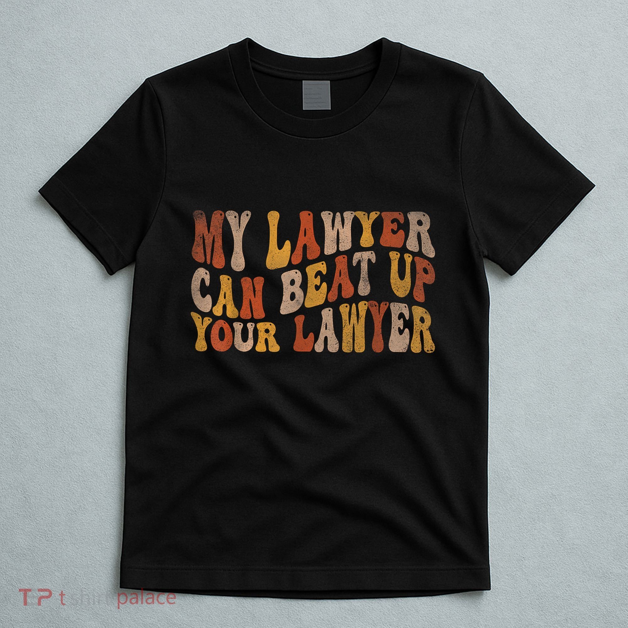 My Lawyer Can Beat Up Your Lawyer Funny Lawyer Graduation T-Shirt