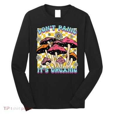 Mushroom Lover Dont Panic Its Organic Psychedelic Groovy Long Sleeve Shirt