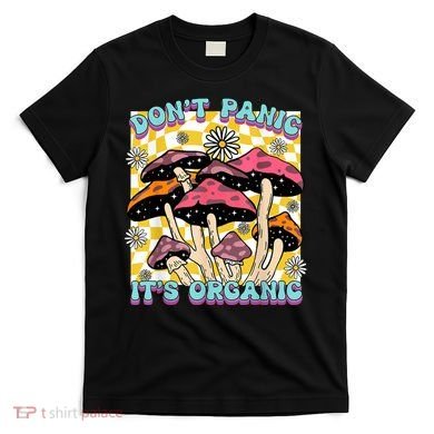 Mushroom Lover Dont Panic Its Organic Psychedelic Groovy T-Shirt