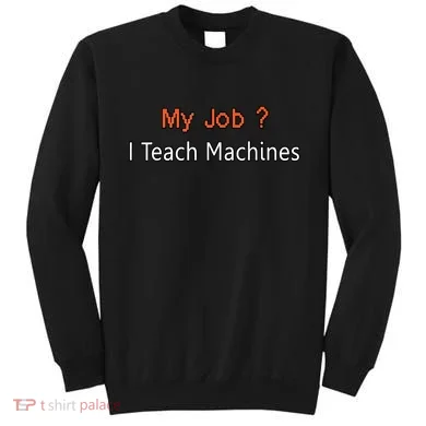 Machine Learning , Data Science, Job, Engineer, Math Sweatshirt
