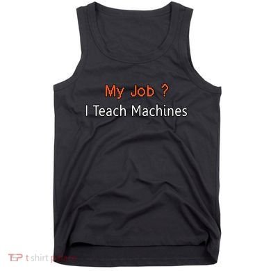 Machine Learning , Data Science, Job, Engineer, Math Tank Top