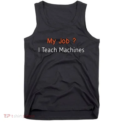 Machine Learning , Data Science, Job, Engineer, Math Tank Top