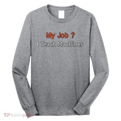 Machine Learning , Data Science, Job, Engineer, Math Long Sleeve Shirt
