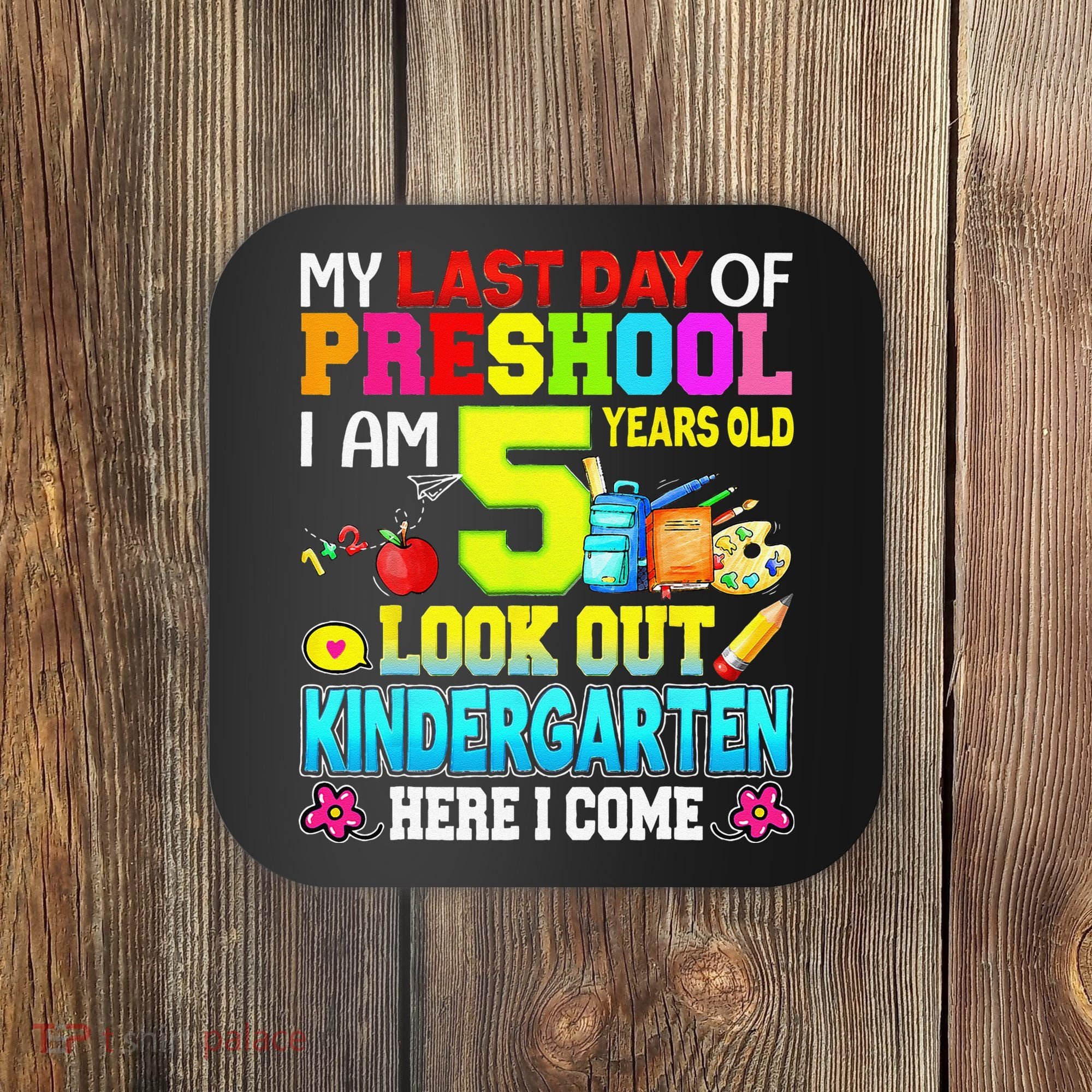 My Last Day Of Preschool Graduation Kindergarten Here I Come Coaster