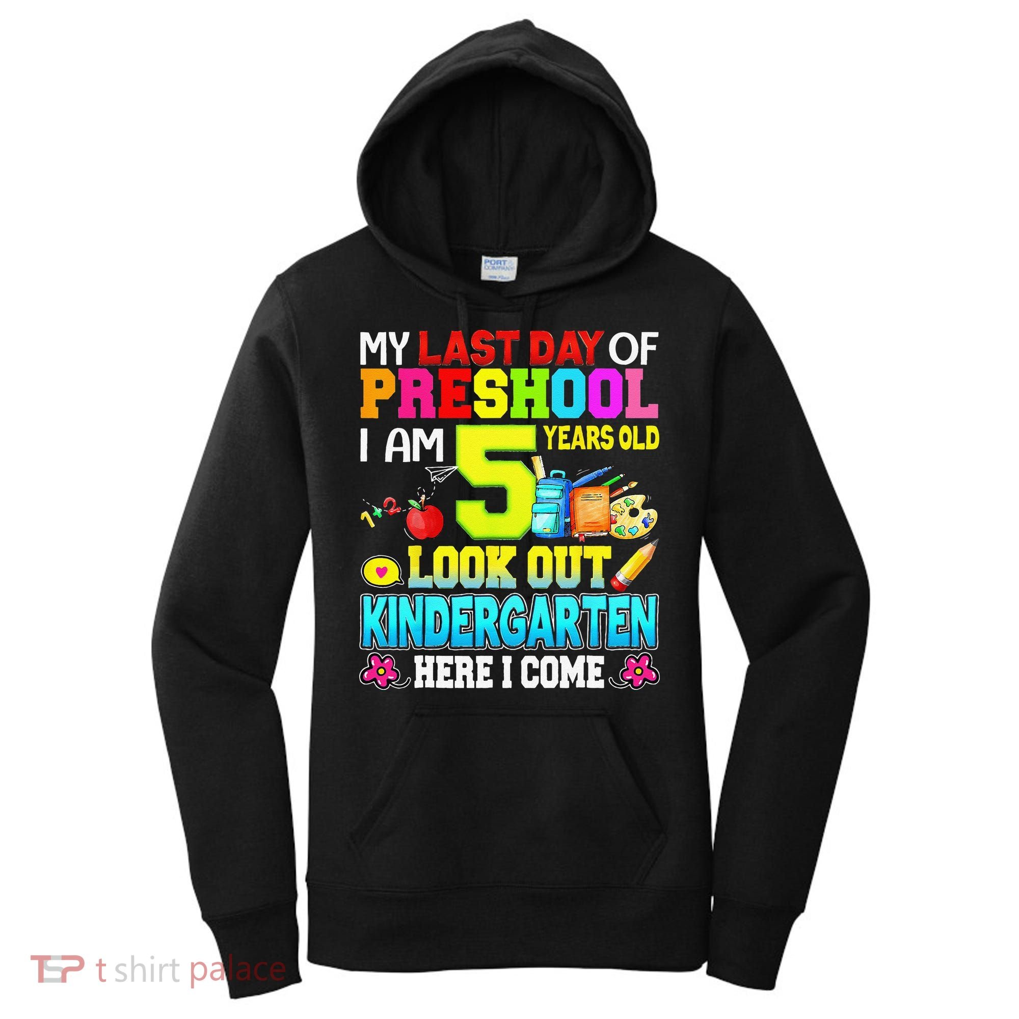 My Last Day Of Preschool Graduation Kindergarten Here I Come Women's Hoodie