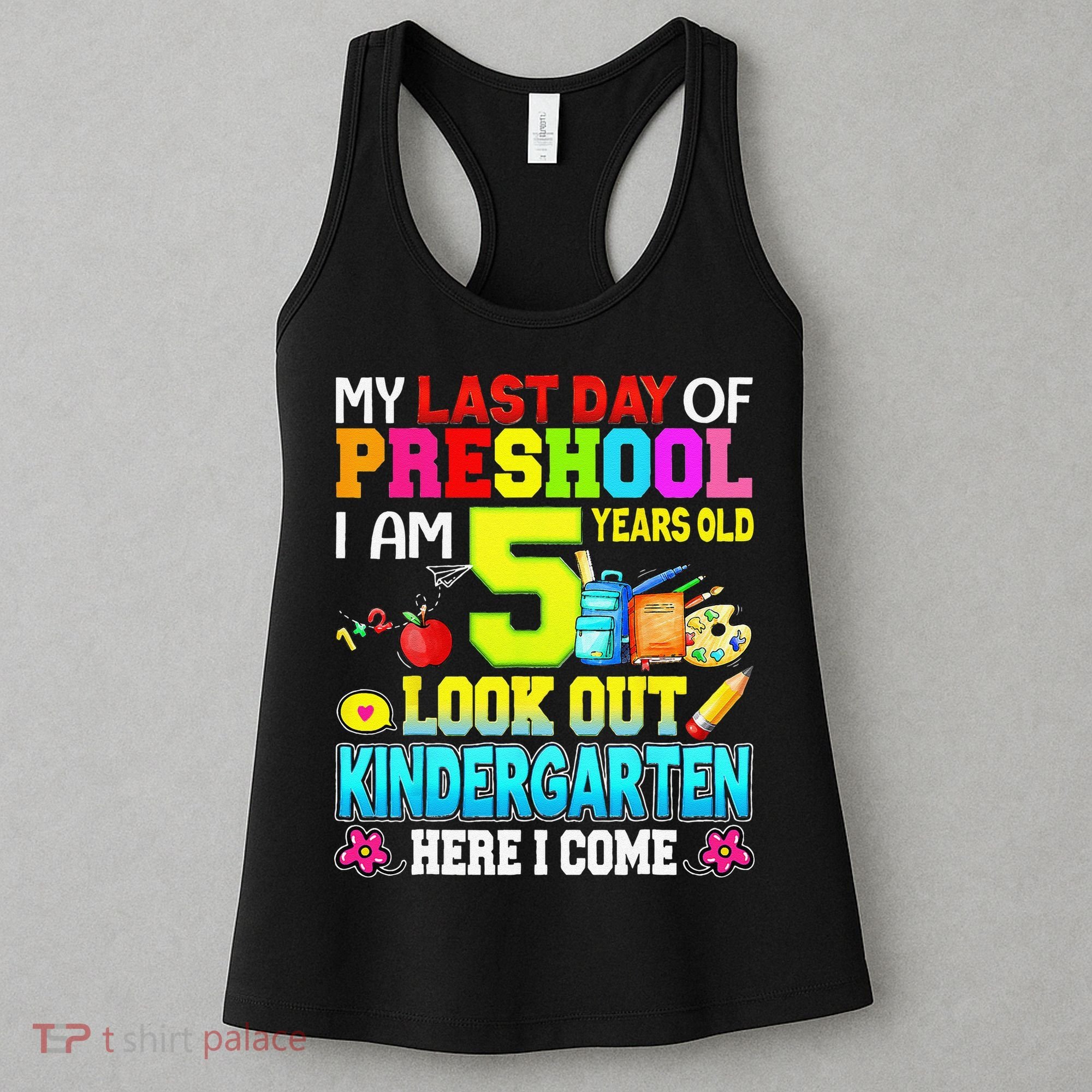 My Last Day Of Preschool Graduation Kindergarten Here I Come Women's Tank Top