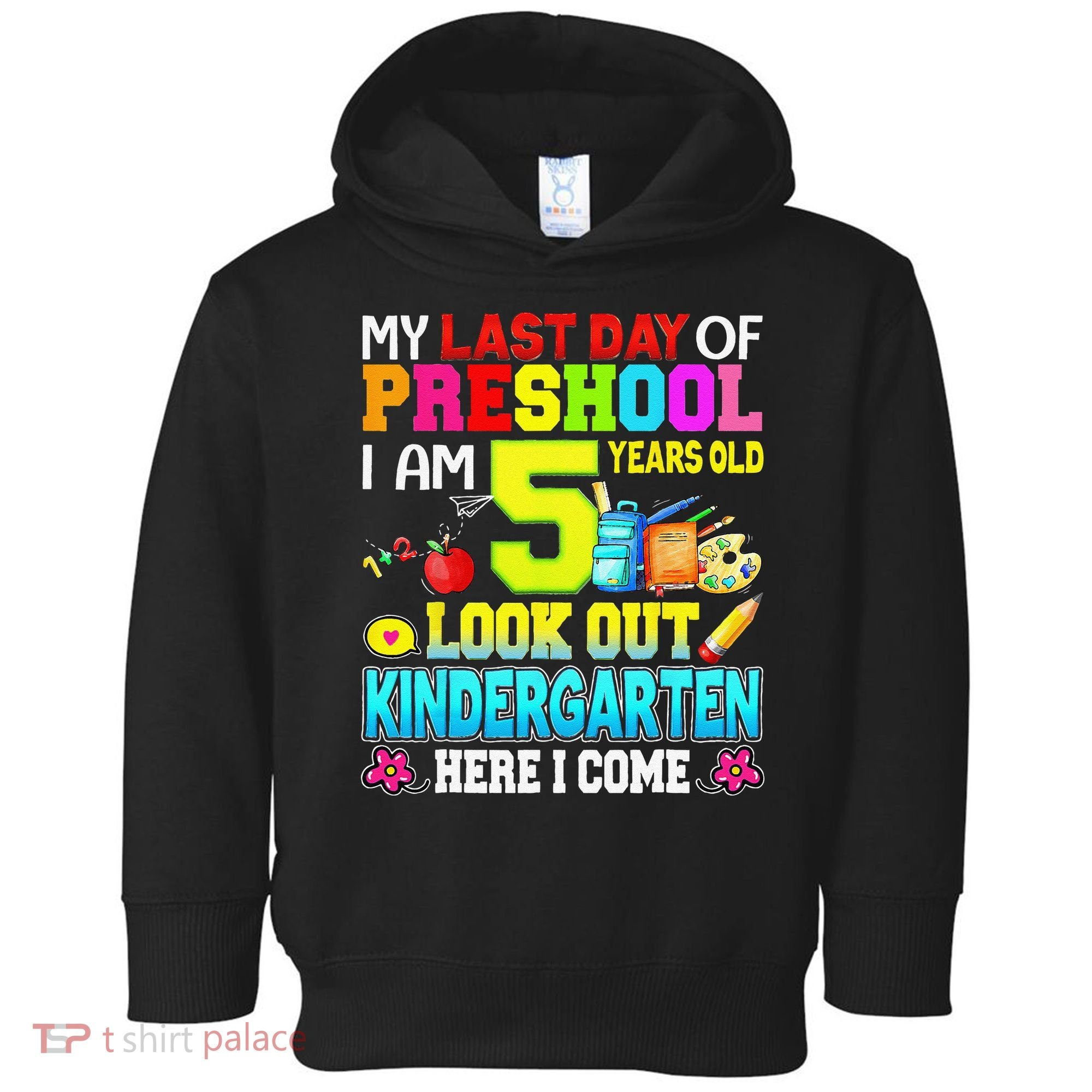 My Last Day Of Preschool Graduation Kindergarten Here I Come Toddler Hoodie