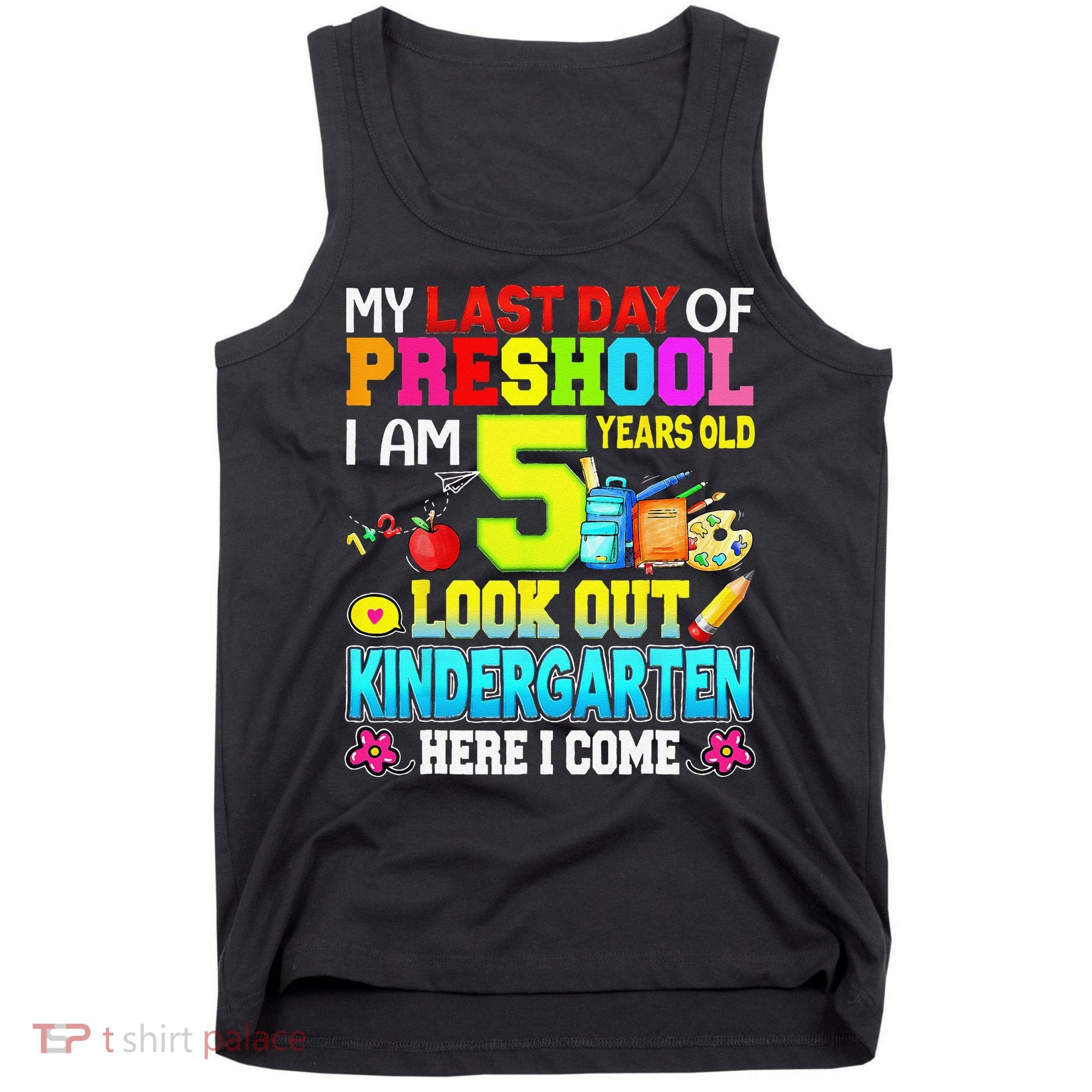 My Last Day Of Preschool Graduation Kindergarten Here I Come Tank Top