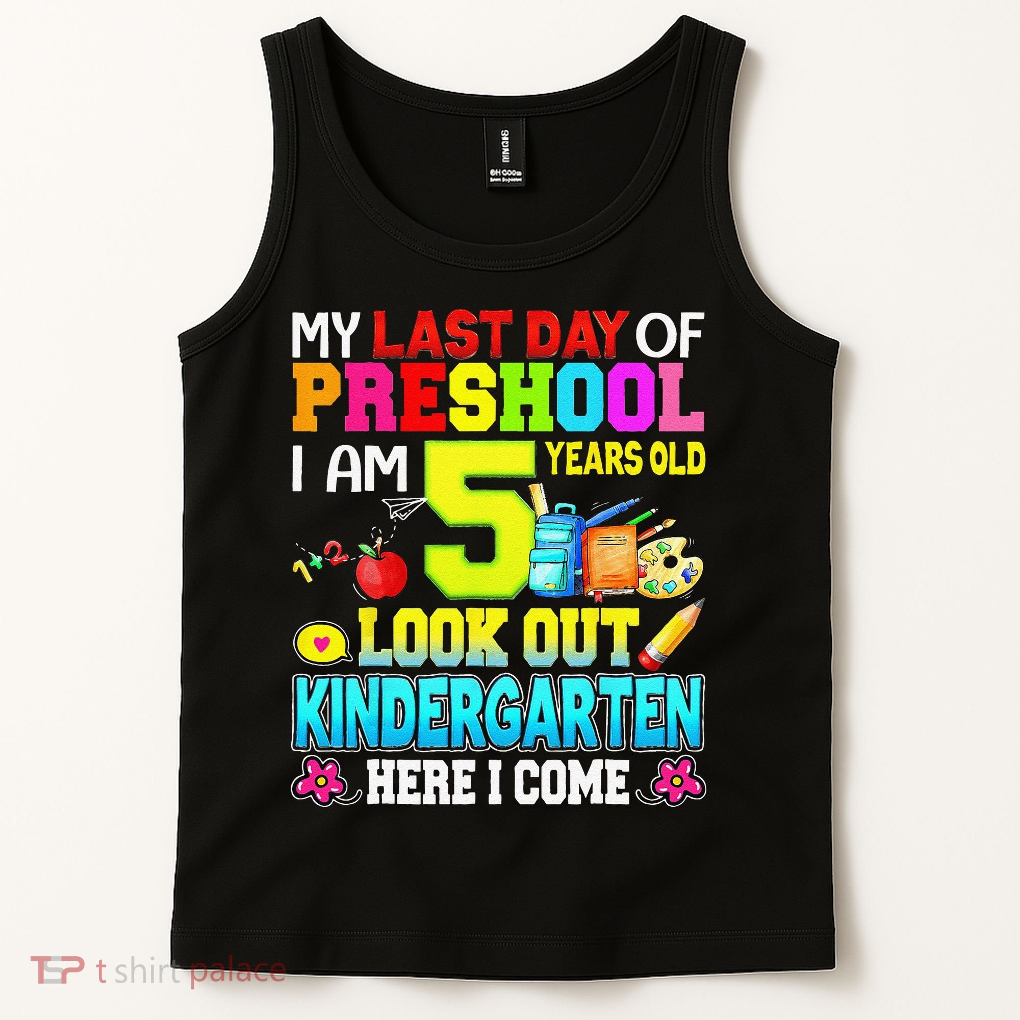 My Last Day Of Preschool Graduation Kindergarten Here I Come Tank Top