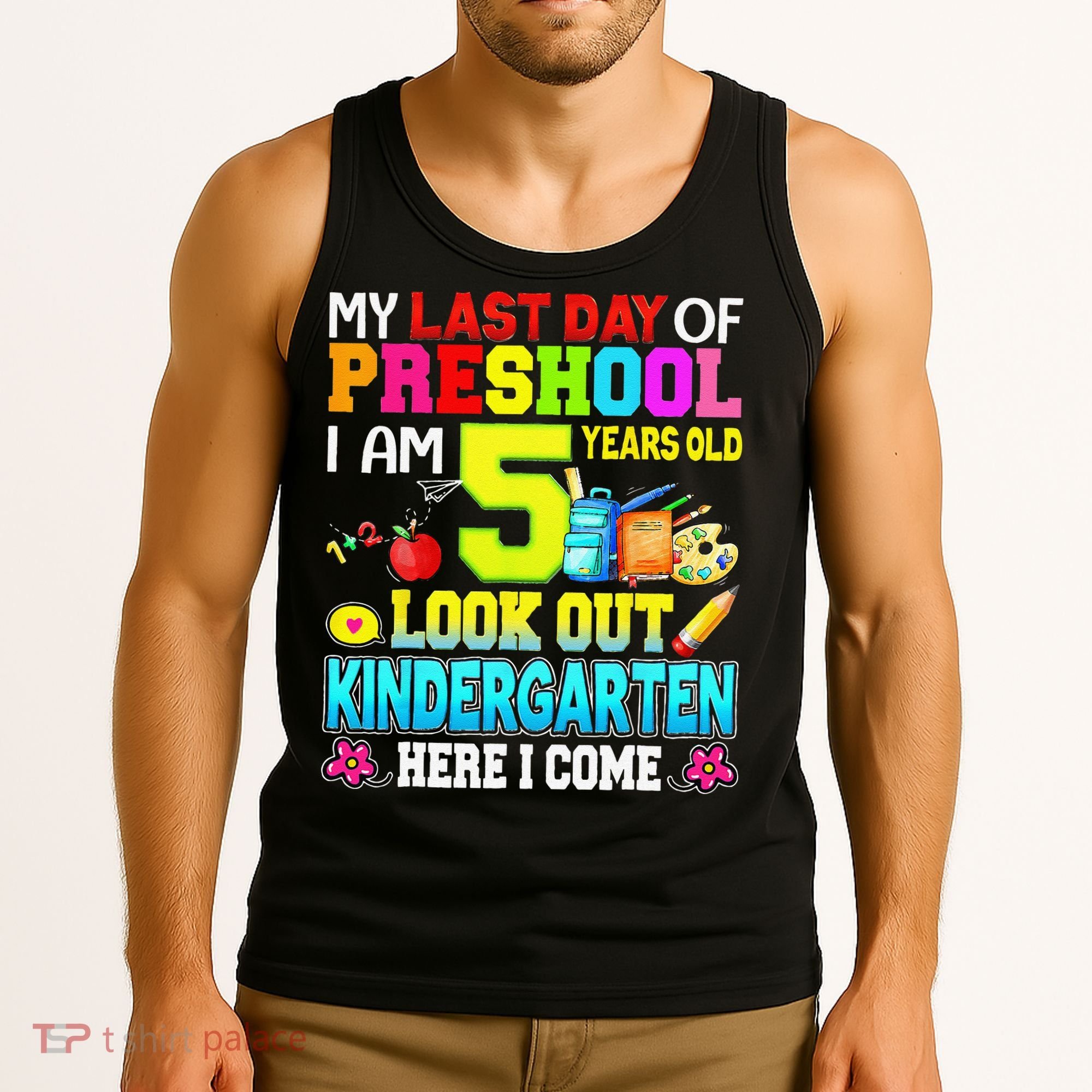 My Last Day Of Preschool Graduation Kindergarten Here I Come Tank Top