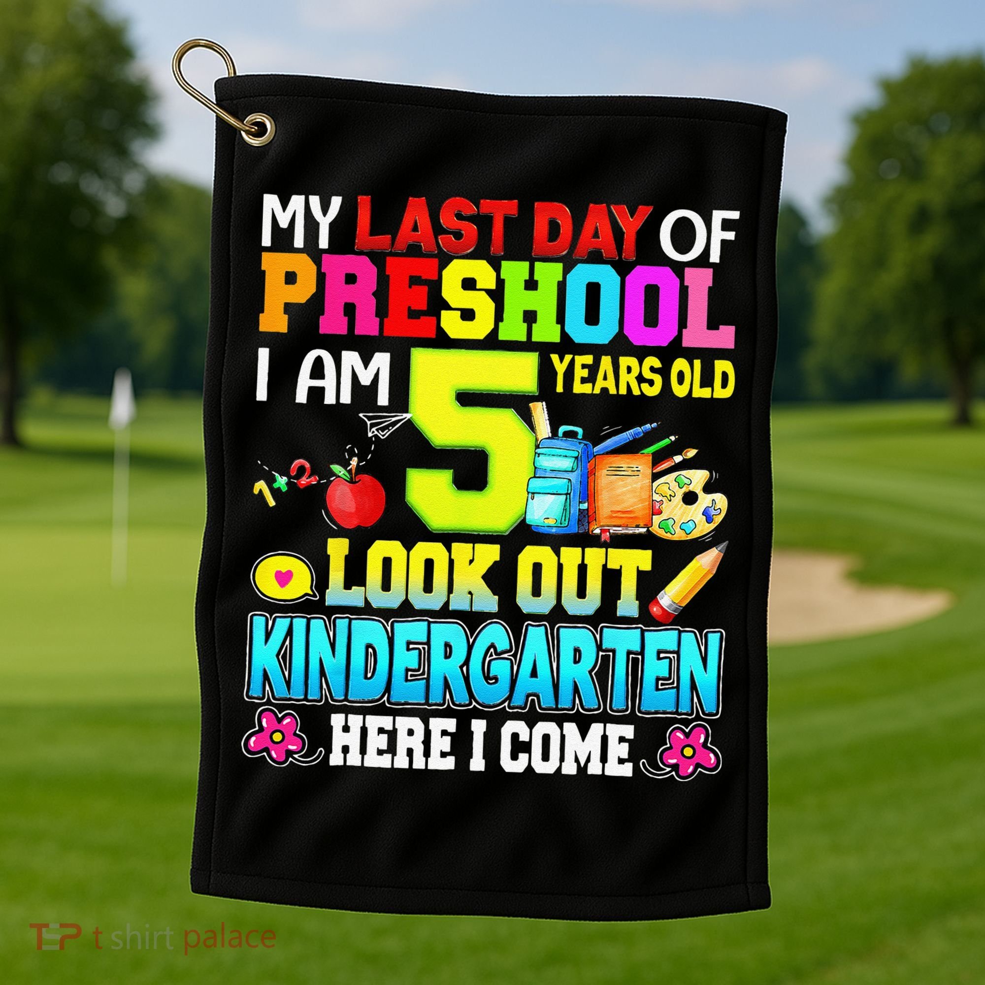My Last Day Of Preschool Graduation Kindergarten Here I Come Golf Towel