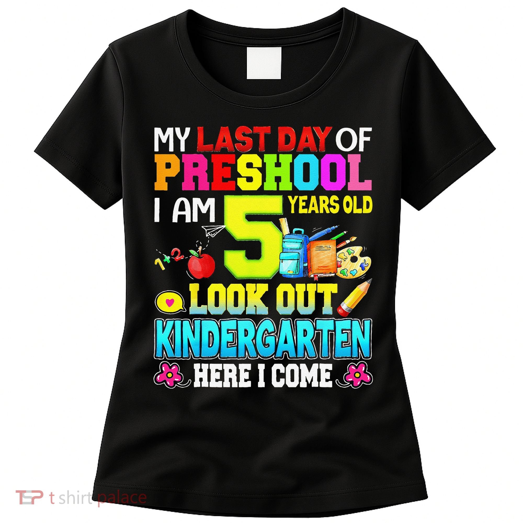 My Last Day Of Preschool Graduation Kindergarten Here I Come Women's T-Shirt