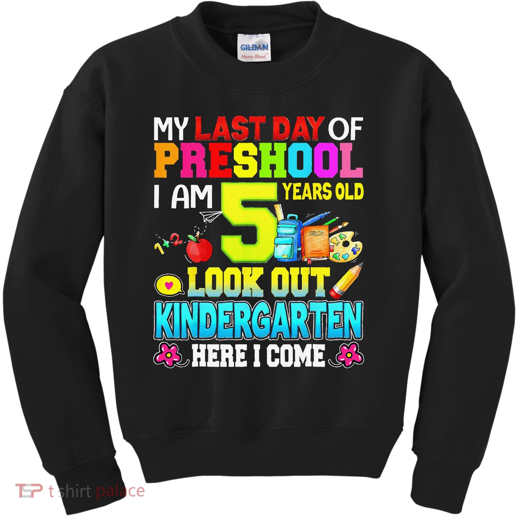 My Last Day Of Preschool Graduation Kindergarten Here I Come Kids Sweatshirt