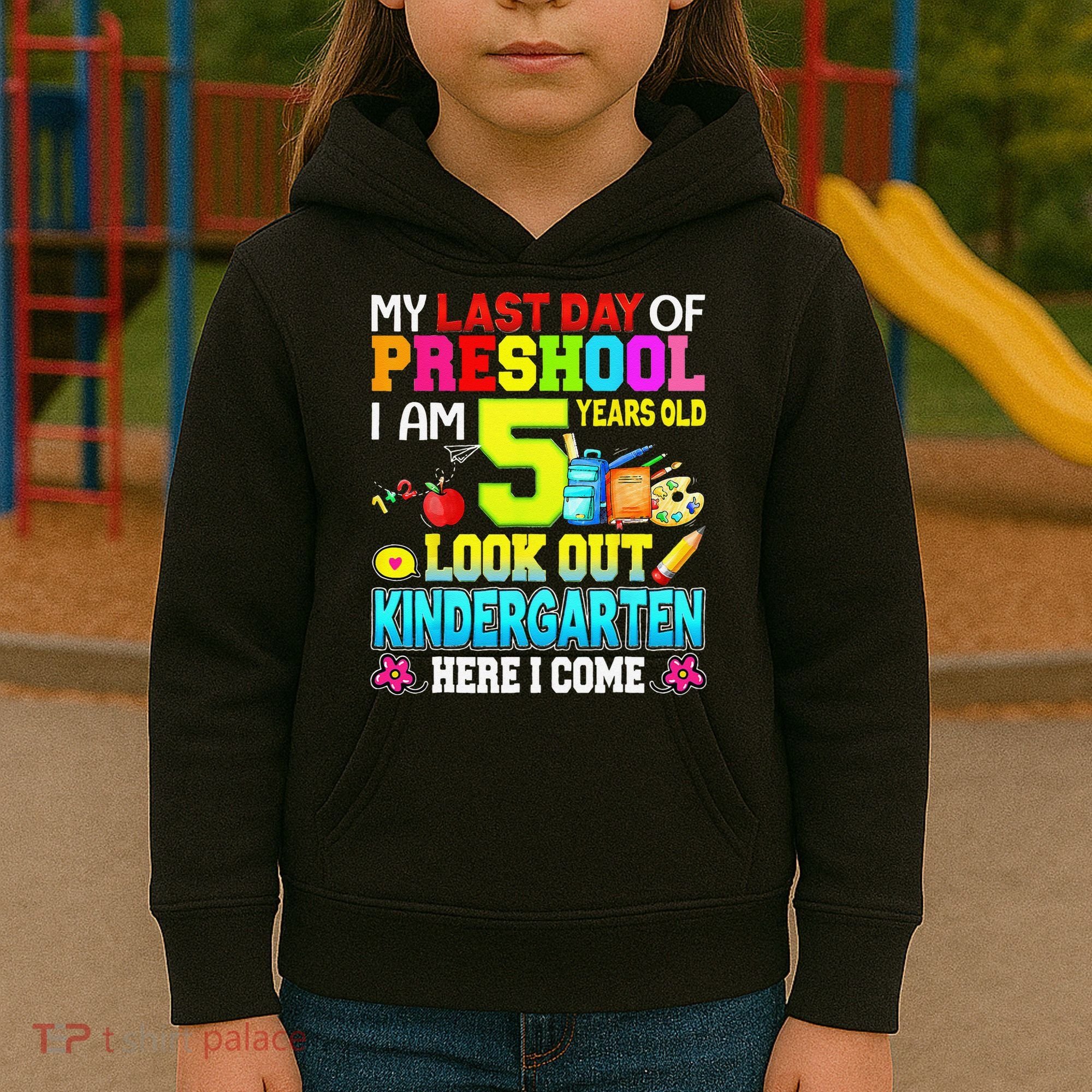 My Last Day Of Preschool Graduation Kindergarten Here I Come Kids Hoodie