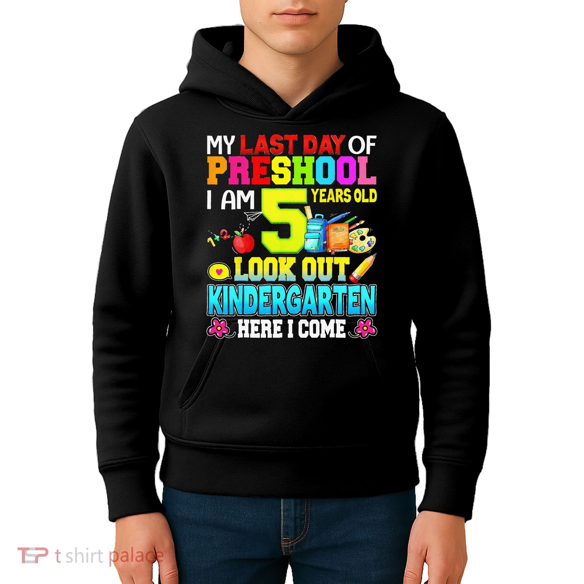 My Last Day Of Preschool Graduation Kindergarten Here I Come Kids Hoodie
