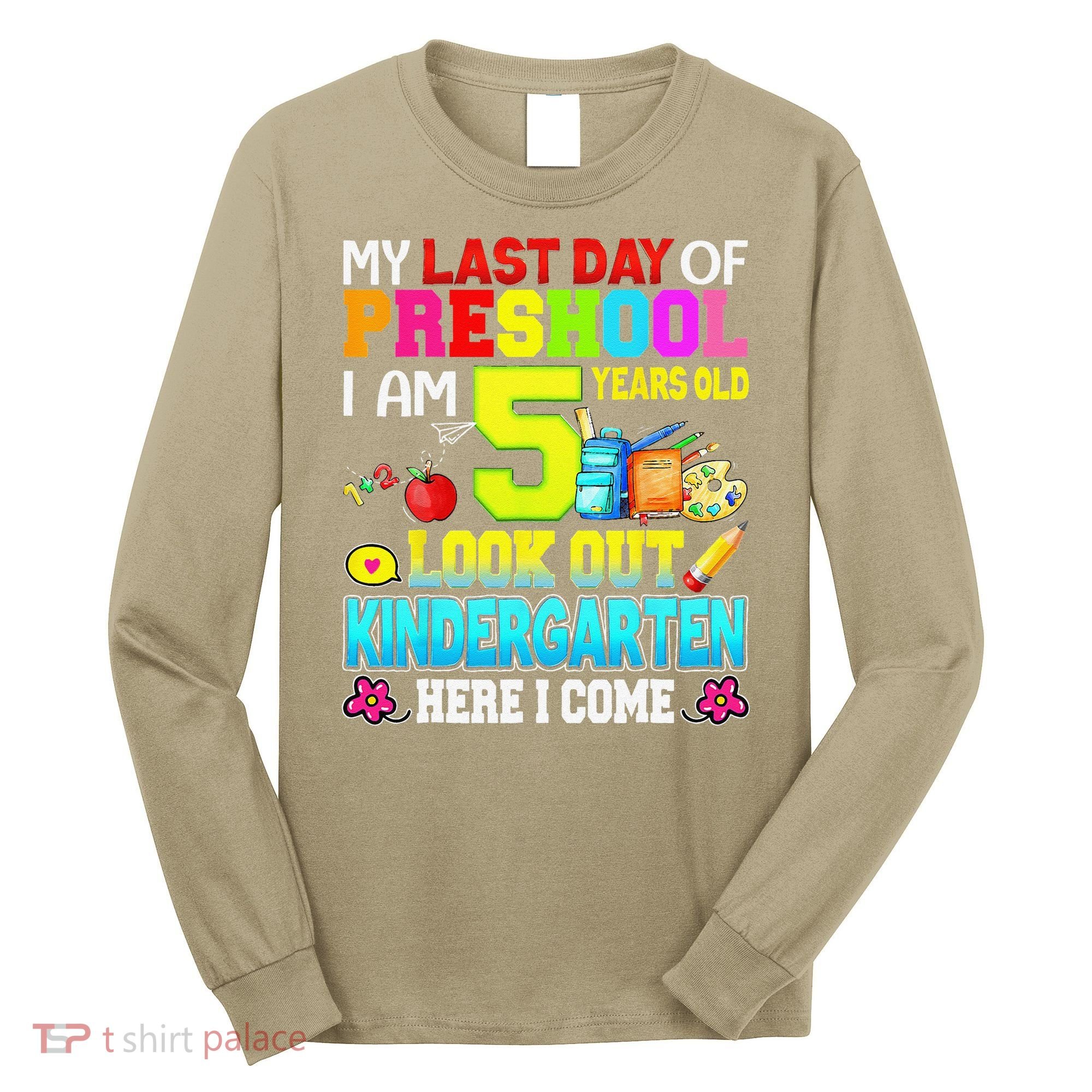 My Last Day Of Preschool Graduation Kindergarten Here I Come Long Sleeve Shirt