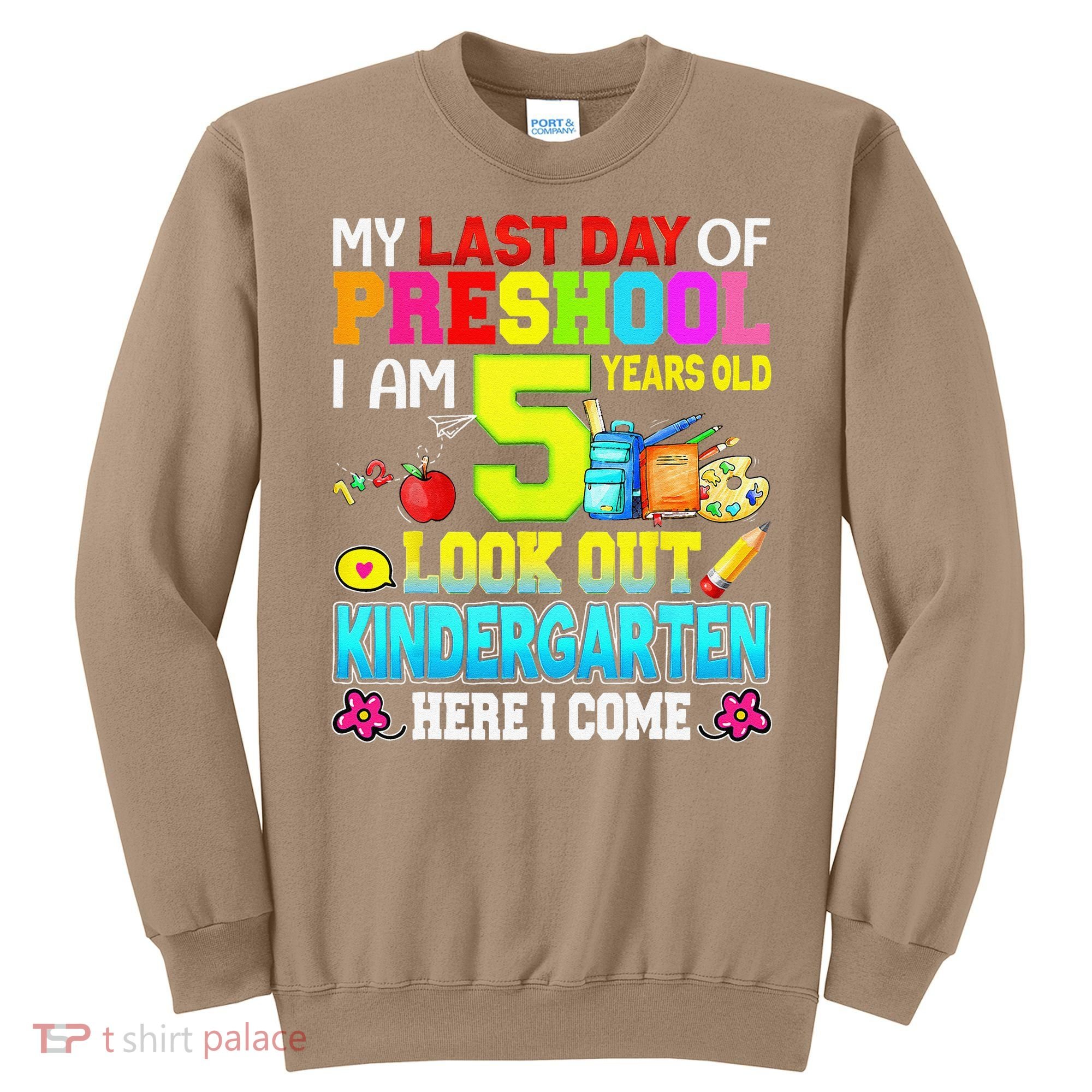 My Last Day Of Preschool Graduation Kindergarten Here I Come Sweatshirt