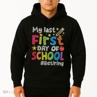 My Last First Day Of School Funny Teachers Retirement Hoodie thumb 2