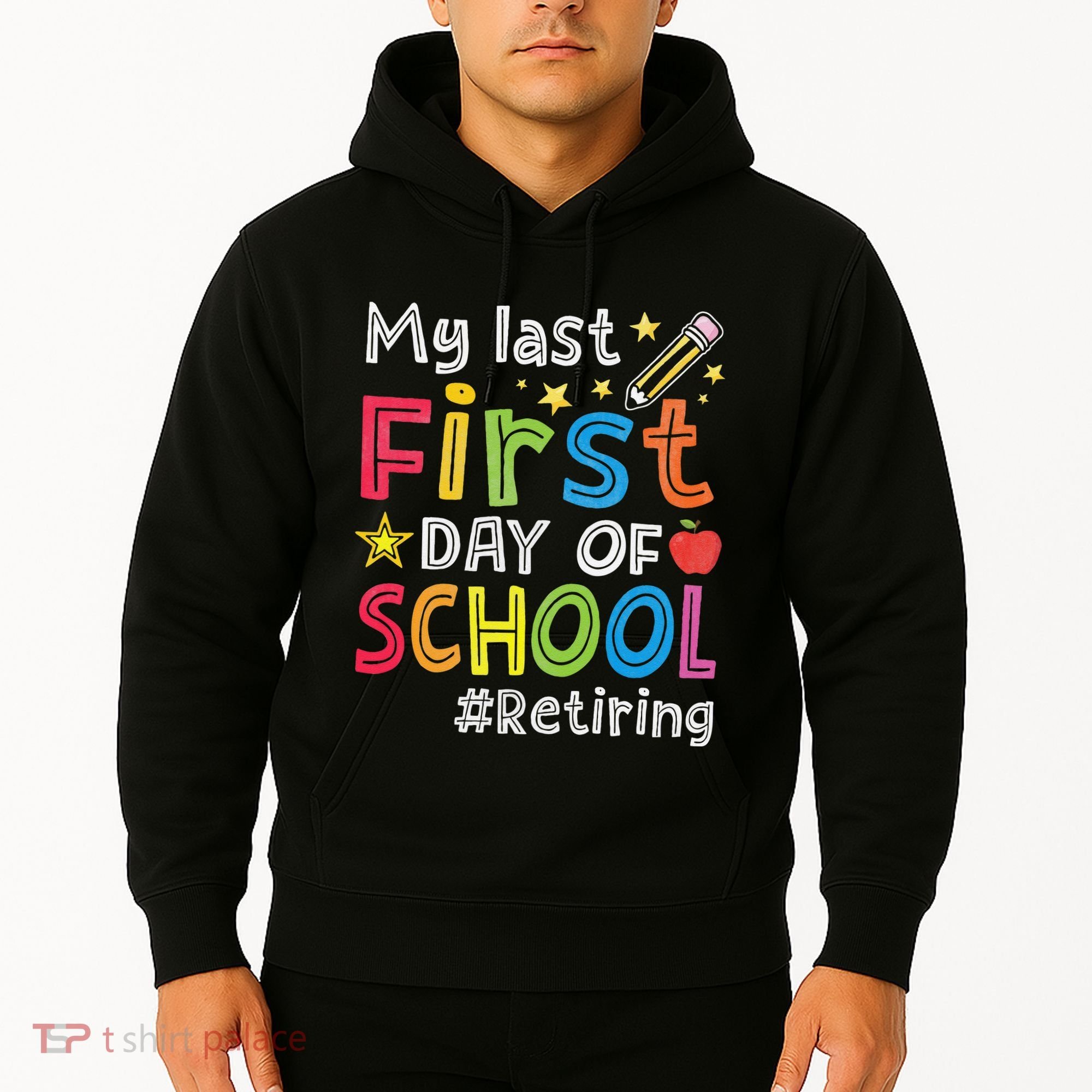 My Last First Day Of School Funny Teachers Retirement Hoodie