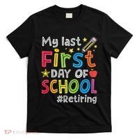 My Last First Day Of School Funny Teachers Retirement T-Shirt thumb 0