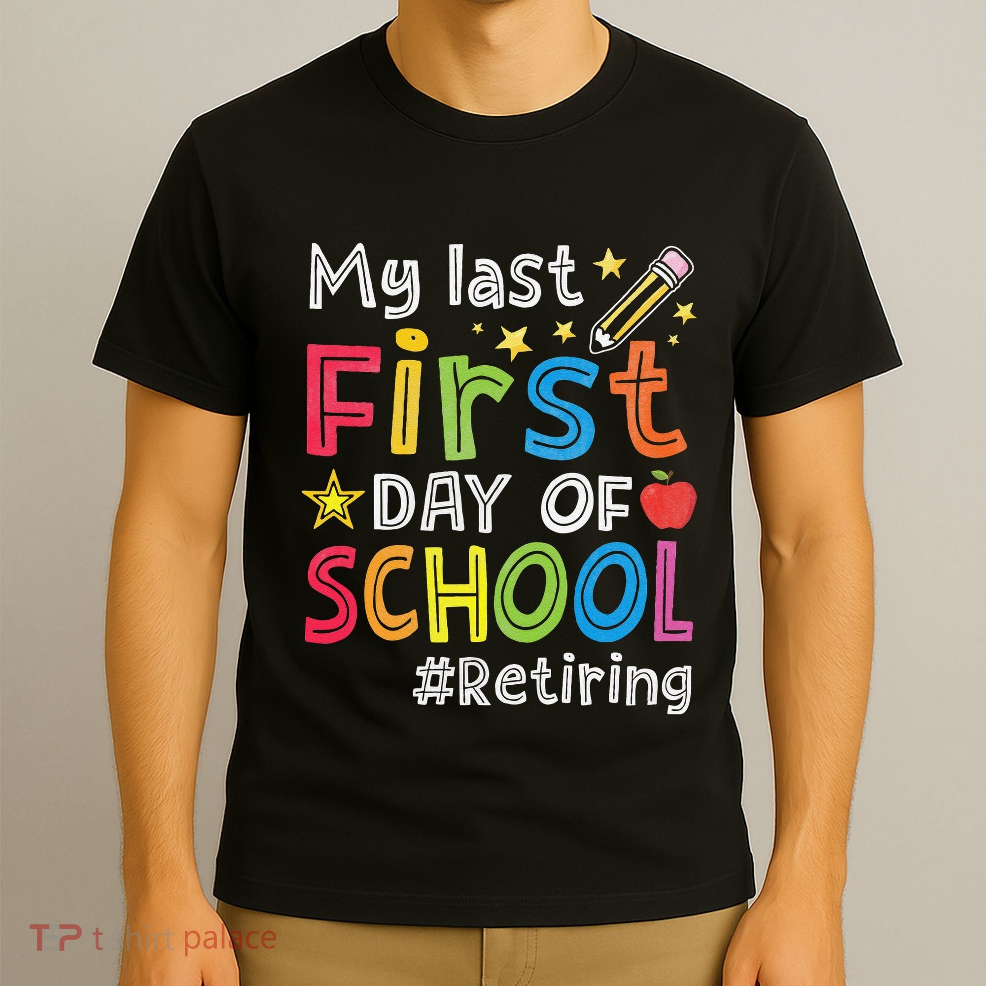 My Last First Day Of School Funny Teachers Retirement T-Shirt