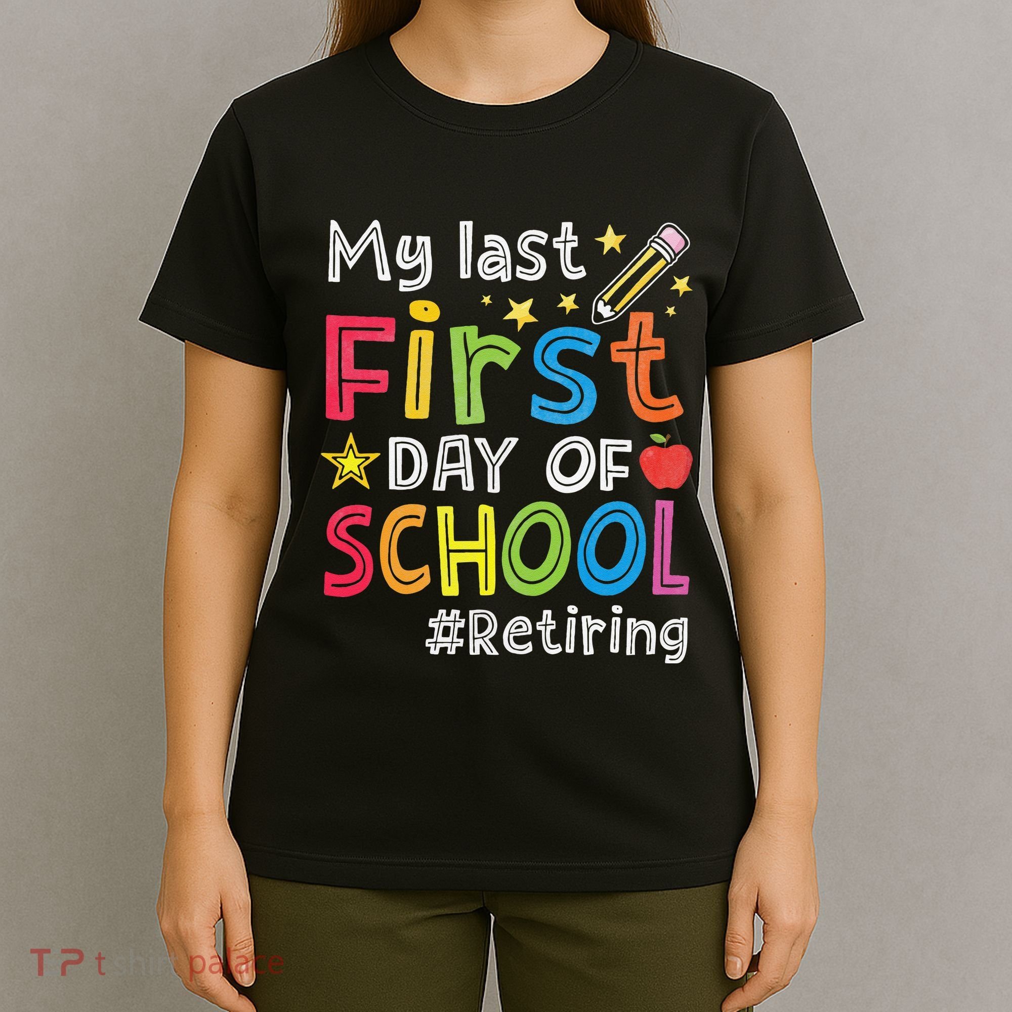 My Last First Day Of School Funny Teachers Retirement T-Shirt
