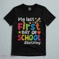 My Last First Day Of School Funny Teachers Retirement T-Shirt thumb 5