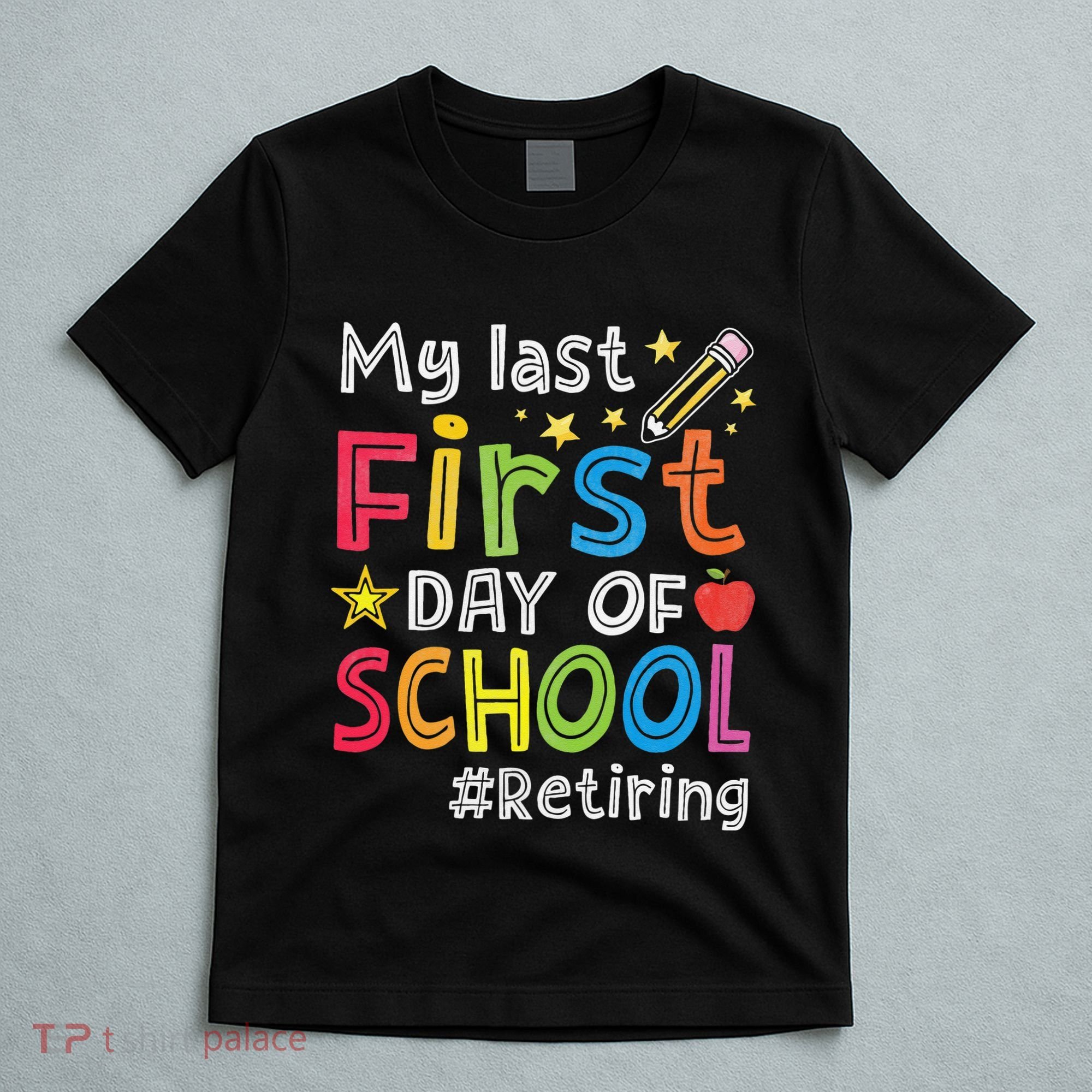 My Last First Day Of School Funny Teachers Retirement T-Shirt