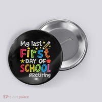 My Last First Day Of School Funny Teachers Retirement Button thumb 0