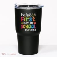 My Last First Day Of School Funny Teachers Retirement Tumbler thumb 0