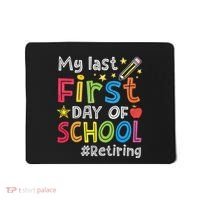 My Last First Day Of School Funny Teachers Retirement Mousepad thumb 0