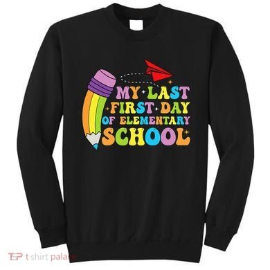 My Last First Day Of Elementary School Back To School Sweatshirt