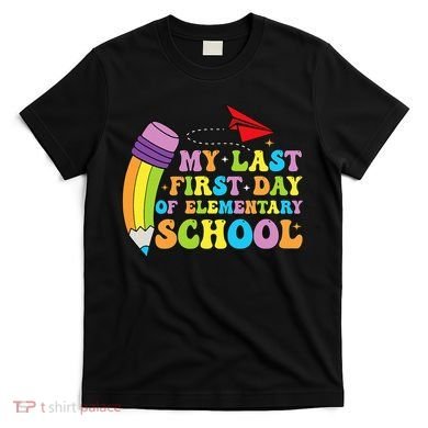 My Last First Day Of Elementary School Back To School T-Shirt