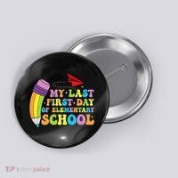 My Last First Day Of Elementary School Back To School Button thumb 0
