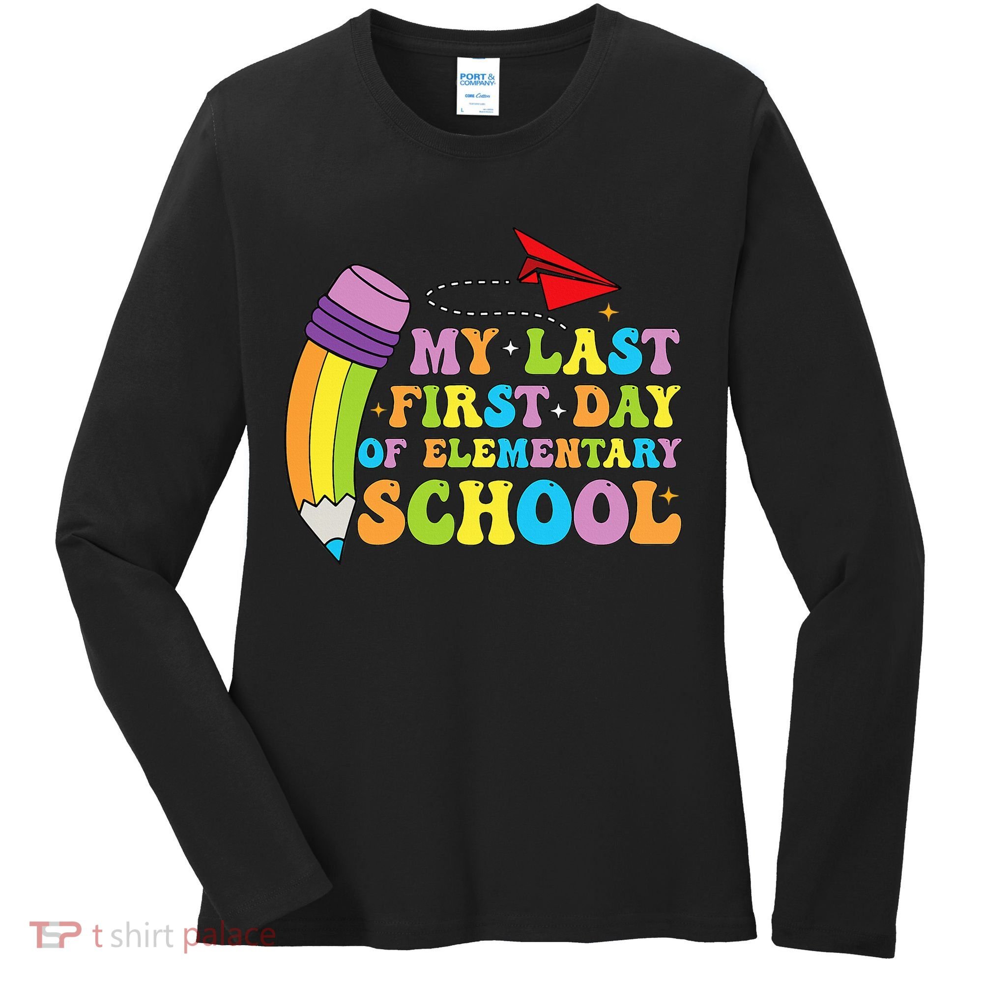My Last First Day Of Elementary School Back To School Women's Long Sleeve Shirt