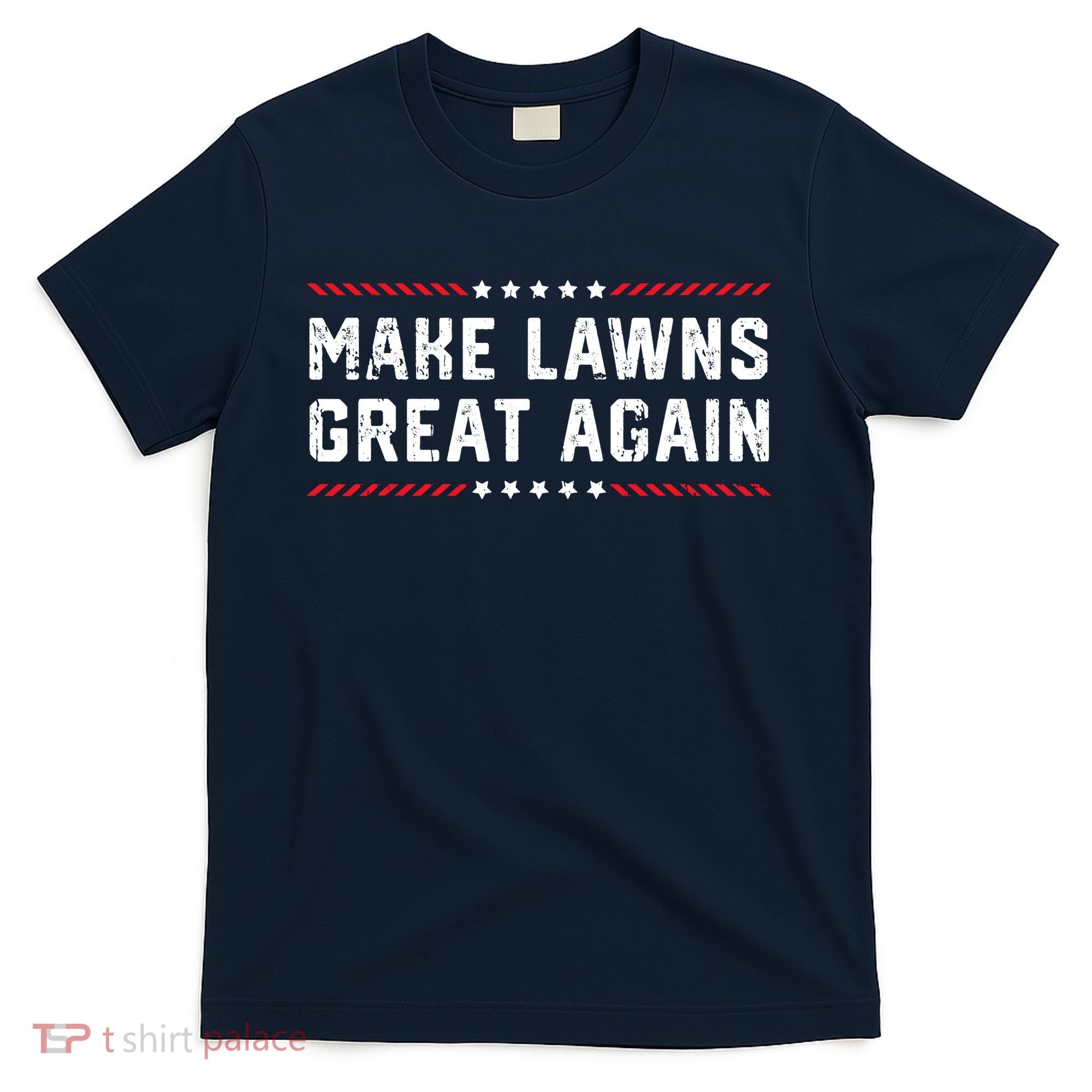 Make Lawns Great Again Lawn Mowing Dad American Flag T-Shirt