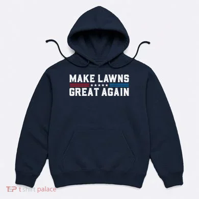 Make Lawns Great Again Hoodie