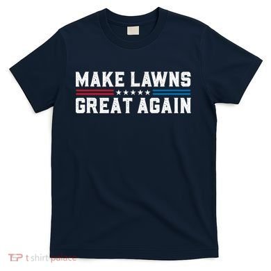 Make Lawns Great Again T-Shirt